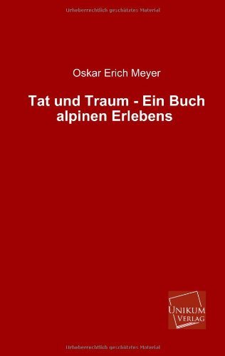 Cover for Oskar Erich Meyer · Tat Und Traum - Ein Buch Alpinen Erlebens (Paperback Book) [German, 1., Aufl. edition] (2013)