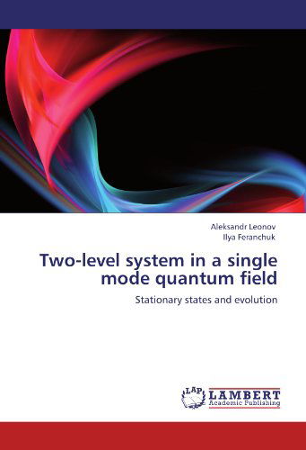 Cover for Ilya Feranchuk · Two-level System in a Single Mode Quantum Field: Stationary States and Evolution (Paperback Book) (2011)