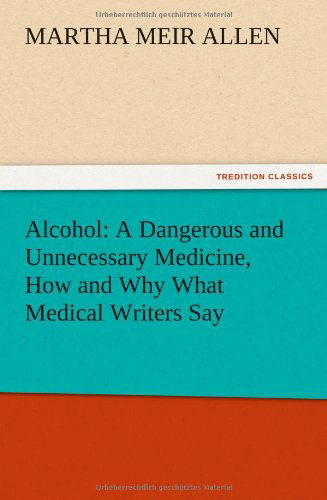 Cover for Martha Meir Allen · Alcohol: a Dangerous and Unnecessary Medicine, How and Why What Medical Writers Say (Paperback Book) (2012)