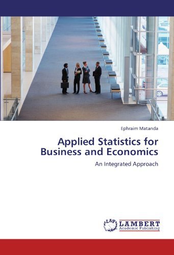 Applied Statistics for Business and Economics: an Integrated Approach - Ephraim Matanda - Bøger - LAP LAMBERT Academic Publishing - 9783848400911 - 22. februar 2012