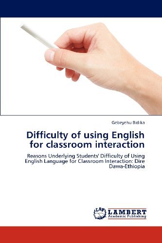 Cover for Gebeyehu Bidika · Difficulty of Using English for Classroom Interaction: Reasons Underlying Students' Difficulty of Using English Language for Classroom Interaction: Dire Dawa-ethiopia (Paperback Bog) (2012)