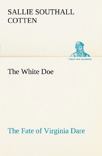 Cover for Sallie Southall Cotten · The White Doe the Fate of Virginia Dare (Tredition Classics) (Paperback Book) (2012)