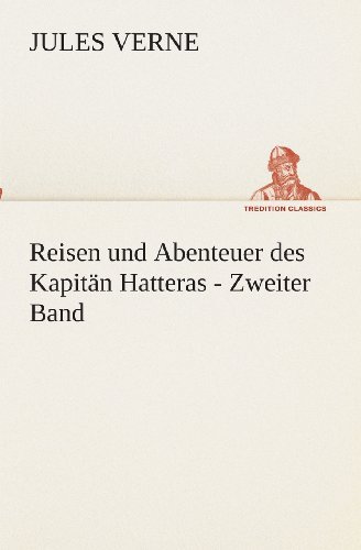 Cover for Jules Verne · Reisen Und Abenteuer Des Kapitän Hatteras - Zweiter Band (Tredition Classics) (German Edition) (Paperback Book) [German edition] (2013)