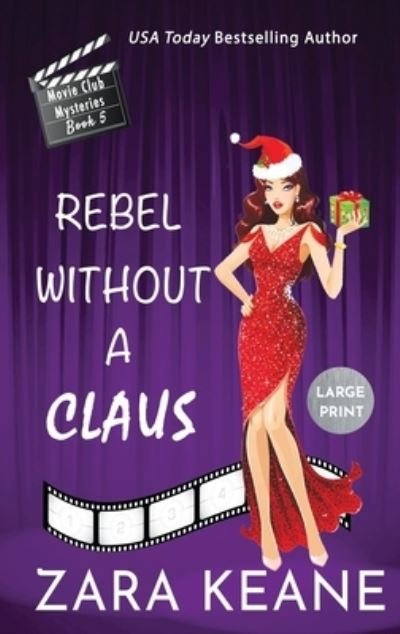 Cover for Zara Keane · Rebel Without a Claus (Movie Club Mysteries, Book 5): Large Print Edition - Movie Club Mysteries (Hardcover Book) [Large type / large print edition] (2020)