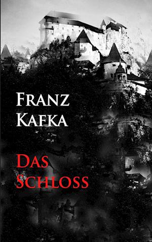 Das Schloß - Franz Kafka - Books - Ideenbrücke Verlag - 9783945909911 - July 31, 2015