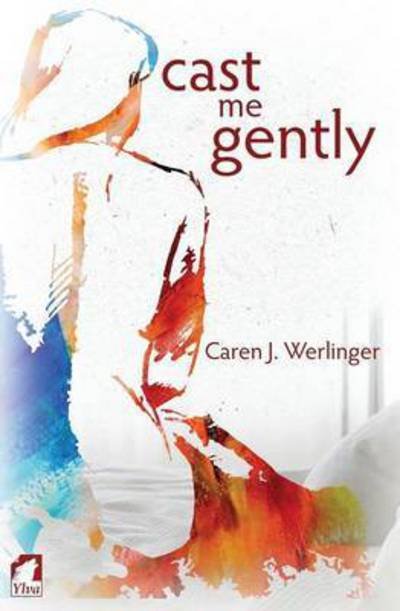 Cover for Caren J Werlinger · Cast Me Gently (Pocketbok) (2015)