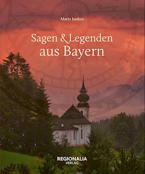 Cover for Mario Junkes · Sagen &amp; Legenden aus Bayern (Book) (2024)