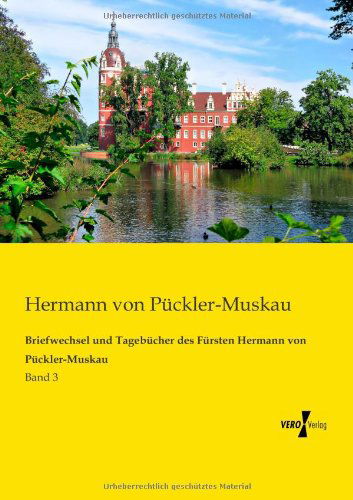 Briefwechsel Und Tagebuecher Des Fuersten Hermann Von Pueckler-muskau: Band 3 - Hermann Von Pückler-muskau - Books - Vero Verlag GmbH & Company KG - 9783956109911 - November 19, 2019