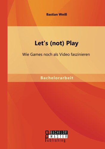 Cover for Bastian Weiss · Let's (not) Play: Wie Games noch als Video faszinieren (Paperback Book) [German edition] (2014)