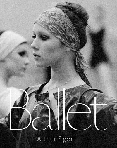 Cover for Arthur Elgort · Arthur Elgort: Ballet (Hardcover Book) (2020)