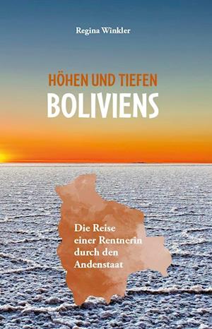 Höhen und Tiefen Boliviens - Regina Winkler - Books - Verlagshaus Schlosser - 9783962007911 - January 29, 2024