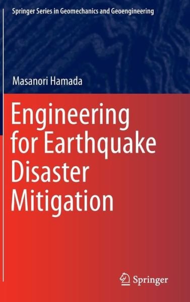 Cover for Masanori Hamada · Engineering for Earthquake Disaster Mitigation - Springer Series in Geomechanics and Geoengineering (Hardcover Book) [2014 edition] (2014)