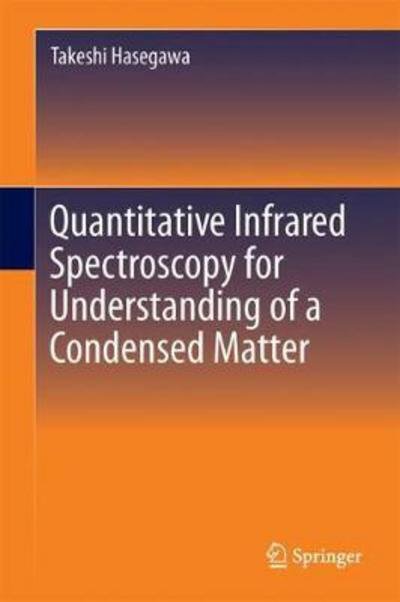 Takeshi Hasegawa · Quantitative Infrared Spectroscopy for Understanding of a Condensed Matter (Gebundenes Buch) [1st ed. 2017 edition] (2017)