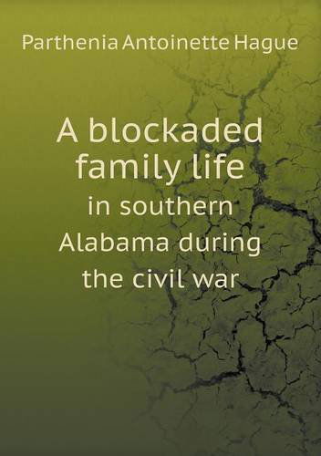 Cover for Parthenia Antoinette Hague · A Blockaded Family Life in Southern Alabama During the Civil War (Paperback Book) (2013)