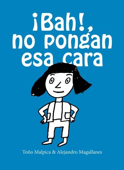 Cover for Malpica Maury, Antonio (Malpica, Antonio) (Malpica, Toño) · Bah No Pongan Esa Cara (Paperback Book) (2020)
