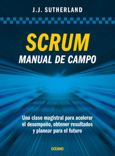 Scrum. Manual de Campo. - Jeff Sutherland - Kirjat - Oceano - 9786075571911 - lauantai 1. toukokuuta 2021