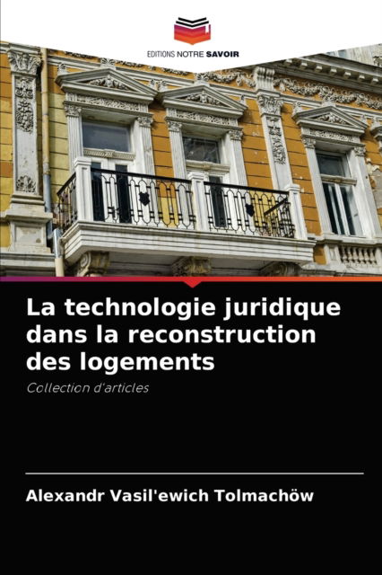 Cover for Alexandr Vasil'ewich Tolmachoew · La technologie juridique dans la reconstruction des logements (Paperback Book) (2021)