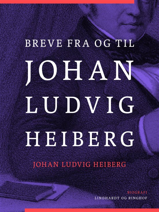 Johan Ludvig Heiberg · Breve fra og til Johan Ludvig Heiberg (Sewn Spine Book) [1st edition] (2024)