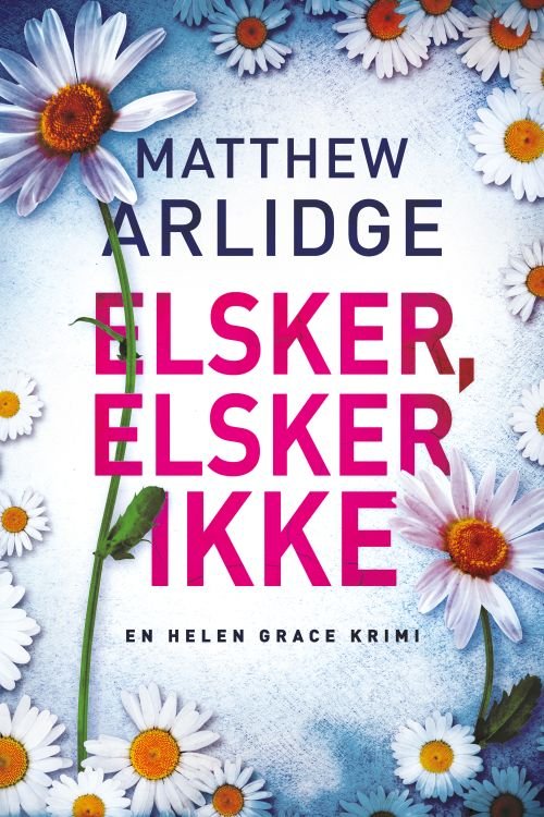 Cover for Matthew Arlidge · #7 Helen Grace-serien: Elsker, elsker ikke (Poketbok) [1:a utgåva] (2020)