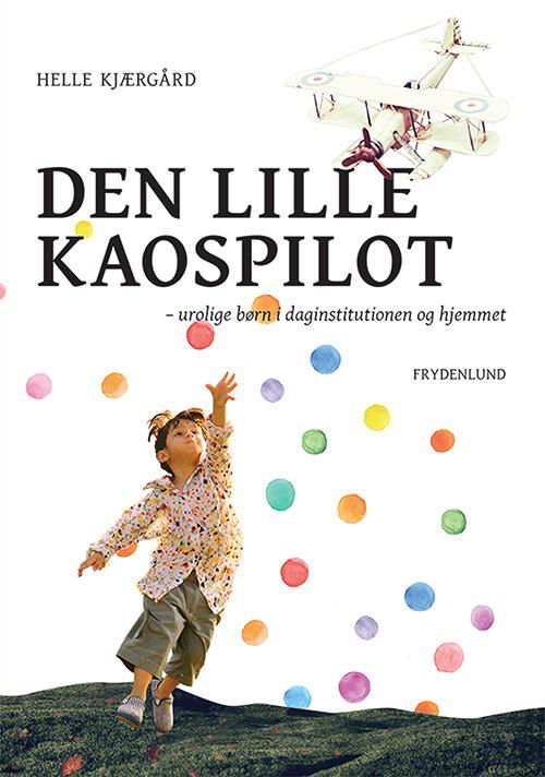 Cover for Helle Kjærgård · Den lille kaospilot (Sewn Spine Book) [1. Painos] (2016)