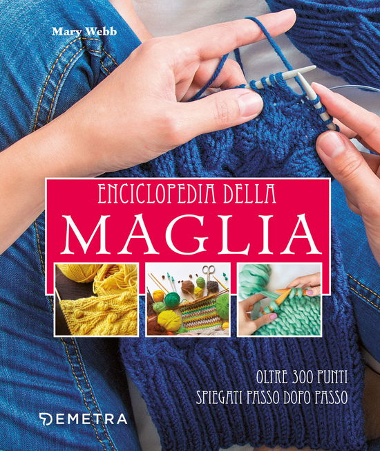 Enciclopedia Della Maglia. Oltre 300 Punti Spiegati Passo Dopo Passo - Mary Webb - Books -  - 9788844078911 - 