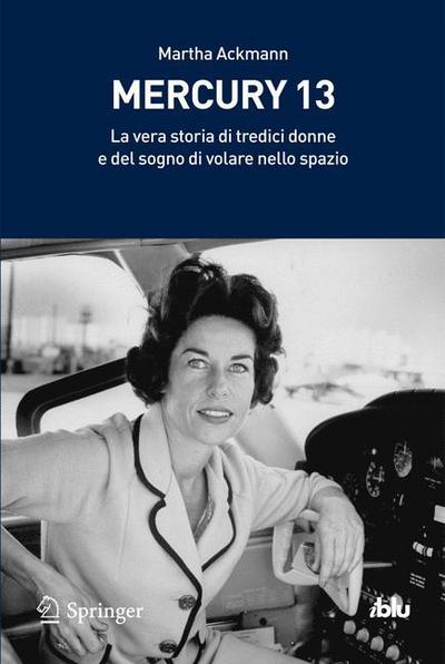 Cover for Martha Ackmann · Mercury 13: La vera storia di tredici donne e del sogno di volare nello spazio - I blu (Paperback Book) [2011 edition] (2011)