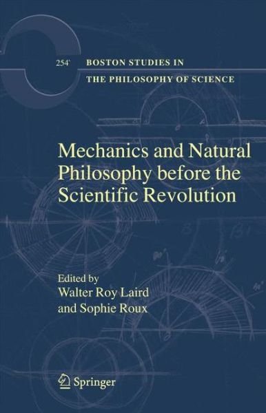 Walter Roy Laird · Mechanics and Natural Philosophy before the Scientific Revolution - Boston Studies in the Philosophy and History of Science (Paperback Bog) [Softcover reprint of hardcover 1st ed. 2008 edition] (2010)
