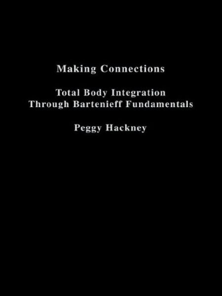 Cover for Peggy Hackney · Making Connections: Total Body Integration Through Bartenieff Fundamentals (Hardcover Book) (1999)