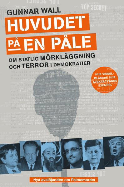 Cover for Gunnar Wall · Huvudet på en påle : om statlig mörkläggning och terror i demokratier (Bound Book) (2017)
