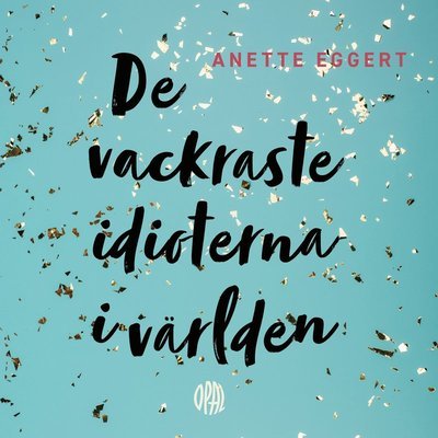 Cover for Anette Eggert · De vackraste idioterna i världen (Audiobook (MP3)) (2021)