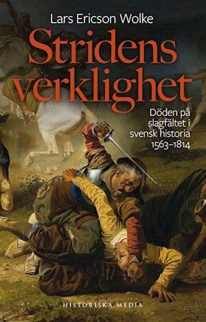 Cover for Ericson Wolke Lars · Stridens verklighet : döden på slagfeltet i svensk historia 1563-1814 (Gebundesens Buch) (2020)
