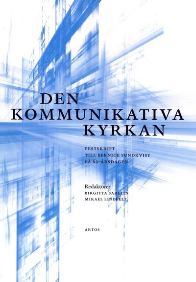 Cover for Mikael Lindfelt · Den kommunikativa kyrkan : festskrift till Bernice Sundkvist på 60-årsdagen. (Buch) (2016)