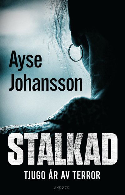 Johan Ekfeldt Ayse Johansson · Stalkad : tjugo år av terror (Hardcover Book) (2025)