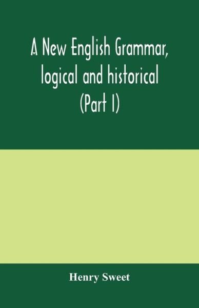 Cover for Henry Sweet · A new English grammar, logical and historical (Part I) Introduction, Phonology, and Accidence (Pocketbok) (2020)