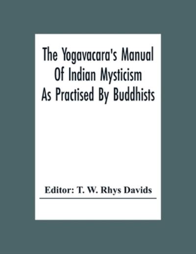 Cover for T W Rhys Davids · The Yogavacara's Manual Of Indian Mysticism As Practised By Buddhists (Paperback Book) (2020)