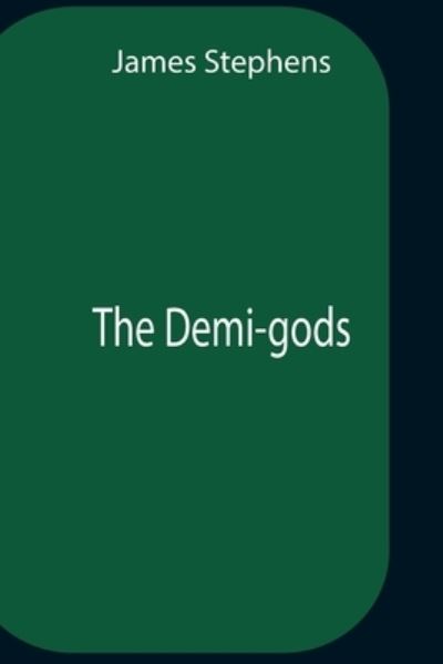 Cover for James Stephens · The Demi-Gods (Pocketbok) (2021)