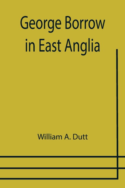 George Borrow in East Anglia - William A. Dutt - Books - Alpha Edition - 9789355751911 - December 29, 2021