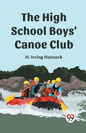 The High School Boys' Canoe Club (Edition2023) - H Irving Hancock - Books - Double 9 Books LLP - 9789362201911 - February 27, 2024