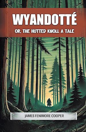 Cover for James Fenimore Cooper · WyandotteOr, The Hutted Knoll A Tale (Paperback Book) (2024)