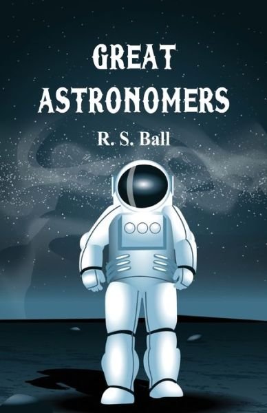 Cover for R S Ball · Great Astronomers (Paperback Book) (2017)