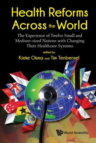 Cover for Kieke Okma · Health Reforms Across The World: The Experience Of Twelve Small And Medium-sized Nations With Changing Their Healthcare Systems (Innbunden bok) (2020)