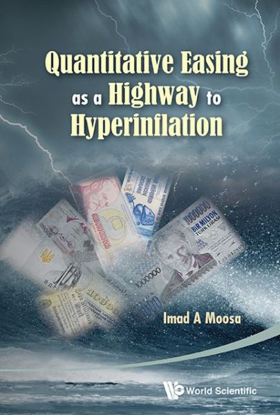 Cover for Moosa, Imad A (Ton Duc Thang Univ, Vietnam) · Quantitative Easing As A Highway To Hyperinflation (Hardcover Book) (2013)