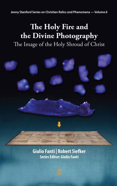 Cover for Giulio Fanti · The Holy Fire and the Divine Photography: The Image of the Holy Shroud of Christ (Hardcover Book) (2023)