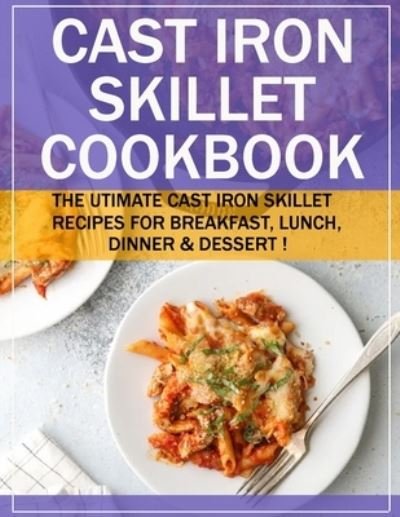 Cover for Einar Krajcik · Cast Iron Skillet Cookbook: The Utimate Cast Iron Skillet Recipes for Breakfast, Lunch, Dinner &amp; Dessert ! (Paperback Bog) (2022)