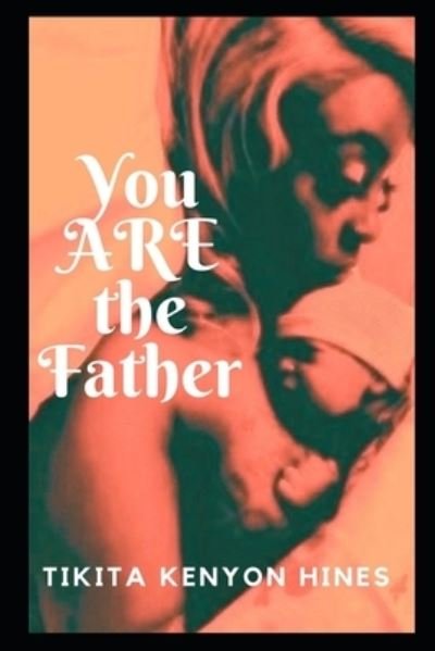 Cover for Tikita Kenyon Hines · You Are The Father (Paperback Book) (2021)