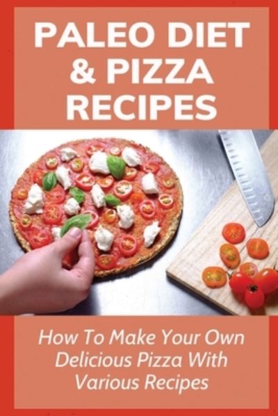 Cover for Marvel Bourgault · Paleo Diet &amp; Pizza Recipes (Paperback Book) (2021)