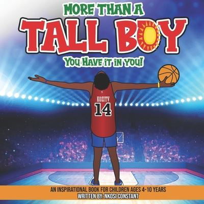 More Than A Tall Boy: You Have It In You - Nkosi Omari Constant - Boeken - Independently Published - 9798527820911 - 30 juni 2021