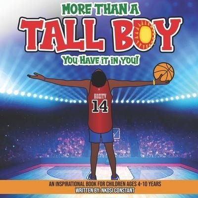 More Than A Tall Boy: You Have It In You - Nkosi Omari Constant - Bøger - Independently Published - 9798527820911 - 30. juni 2021