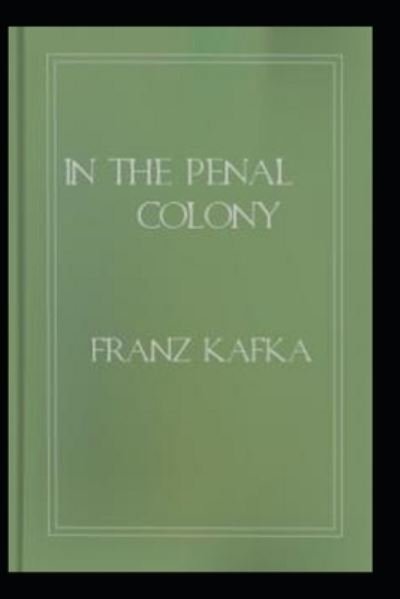 Cover for Franz Kafka · In the Penal Colony an annotated editing (Taschenbuch) (2021)