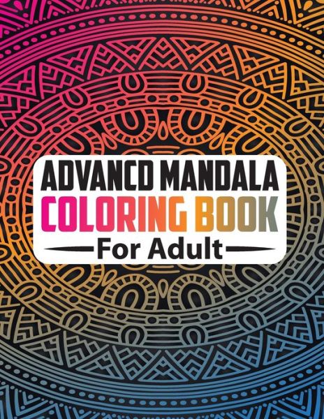 Advancd Mandala Coloring Book For Adult - Rainbow Publishing - Books - Independently Published - 9798554125911 - October 27, 2020